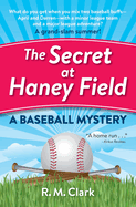The Secret at Haney Field: A Baseball Mystery
