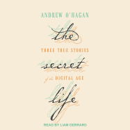 The Secret Life: Three True Stories of the Digital Age