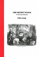 The Secret Police, or, Plot and Passion