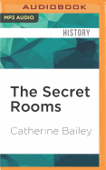 The Secret Rooms: A True Gothic Mystery