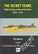 The Secret Years: Flight Testing at Boscombe Down, 1939-1945