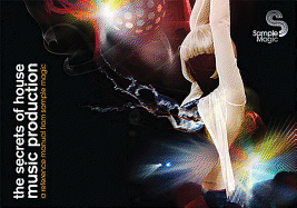 The Secrets of House Music Production: A Reference Manual from Sample Magic