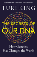The Secrets of Our DNA: How Genetics Has Changed the World