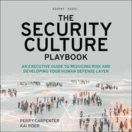 The Security Culture Playbook: An Executive Guide to Reducing Risk and Developing Your Human Defense Layer