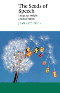 The Seeds of Speech: Language Origin and Evolution