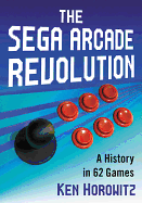 The Sega Arcade Revolution: A History in 62 Games
