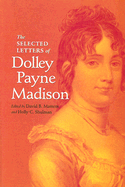 The Selected Letters of Dolley Payne Madison
