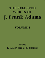 The Selected Works of J. Frank Adams: Volume 1