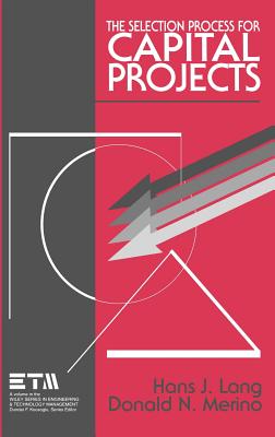 The Selection Process for Capital Projects - Lang, Hans J, and Merino, Donald N