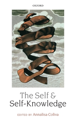 The Self and Self-Knowledge - Coliva, Annalisa (Editor)