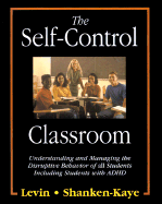 The Self-Control Classroom: Understanding and Managing the Disruptive Behavior of All Students, Including Those with ADHD