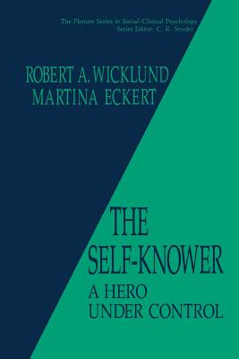 The Self-Knower: A Hero Under Control - Wicklund, R.A., and Eckert, Martina