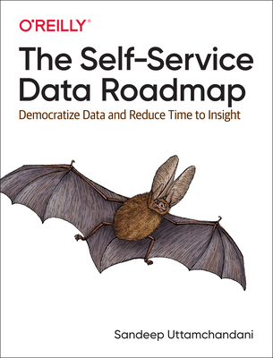 The Self-Service Data Roadmap: Democratize Data and Reduce Time to Insight - Uttamchandani, Sandeep