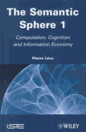 The Semantic Sphere 1: Computation, Cognition and Information Economy