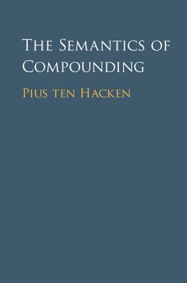The Semantics of Compounding - ten Hacken, Pius (Editor)