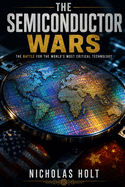 The Semiconductor Wars: How the Battle for Chips Is Reshaping the World