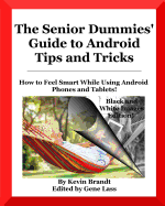 The Senior Dummies' Guide to Android Tips and Tricks: How to Feel Smart While Using Android Phones and Tablets