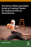 The Sense-Ability Ensemble's Guide to Creating Theatre for Audiences That Are Neurodiverse