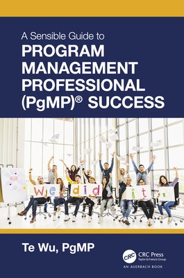 The Sensible Guide to Program Management Professional (Pgmp)(R) Success - Wu, Te
