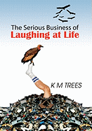 The Serious Business of Laughing at Life