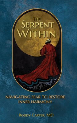 The Serpent Within: Navigating Fear to Restore Inner Harmony - Carter, Roddy