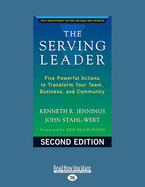 The Serving Leader: Five Powerful Actions to Transform Your Team, Business, and Community