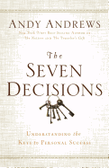 The Seven Decisions: Understanding the Keys to Personal Success