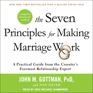 The Seven Principles for Making Marriage Work: A Practical Guide from the Country's Foremost Relationship Expert