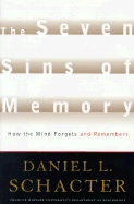The Seven Sins of Memory: How the Mind Forgets and Remembers