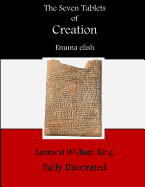 The Seven Tablets of Creation: The Babylonian Creation Mythos