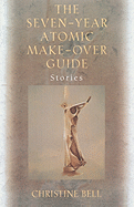 The Seven-Year Atomic Make-Over Guide: Stories