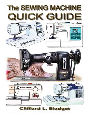 The Sewing Machine Quick Guide - Blodget, Clifford L