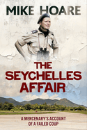 The Seychelles Affair: A Mercenary's Account of a Failed Coup