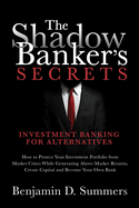 The Shadow Banker's Secrets: Investment Banking for Alternatives