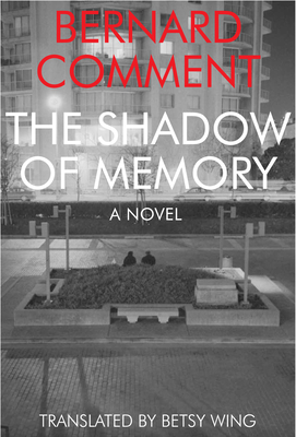 The Shadow of Memory - Comment, Bernard, and Wing, Betsy, Ms. (Translated by)