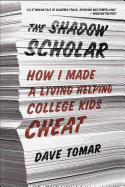 The Shadow Scholar: How I Made a Living Helping College Kids Cheat
