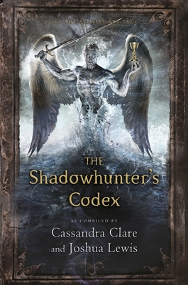 The Shadowhunter's Codex - Clare, Cassandra, and Lewis, Joshua
