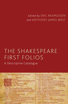 The Shakespeare First Folios: A Descriptive Catalogue - Rasmussen, Eric (Editor), and West, A. (Editor)