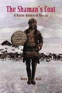 The Shaman's Coat: A Native History of Siberia