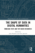 The Shape of Data in Digital Humanities: Modeling Texts and Text-based Resources
