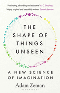 The Shape of Things Unseen: A New Science of Imagination