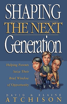 The Shaping the Next Generation - Atchison, David, and David, Atchison, and Atchison, Elaine