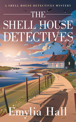 The Shell House Detectives - Hall, Emylia