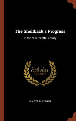 The Shellback's Progress: In the Nineteenth Century - Runciman, Walter, Sir