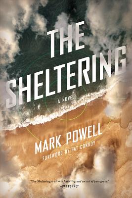 The Sheltering - Powell, Mark, and Conroy, Pat (Foreword by)