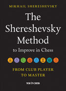 The Shereshevsky Method to Improve in Chess: From Club Player to Master