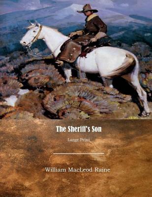The Sheriff's Son: Large Print - Raine, William MacLeod