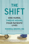 The Shift: One Nurse, Twelve Hours, Four Patients' Lives