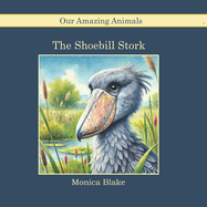 The Shoebill Stork: Our Amazing Animals