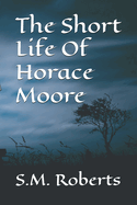 The Short Life Of Horace Moore